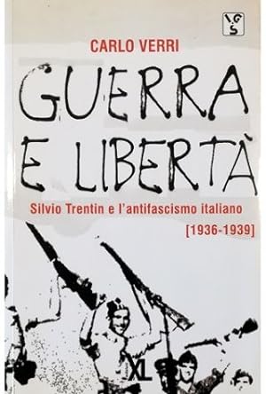 Guerra e libertà Silvio Trentin e l'antifascismo italiano (1936-1939)