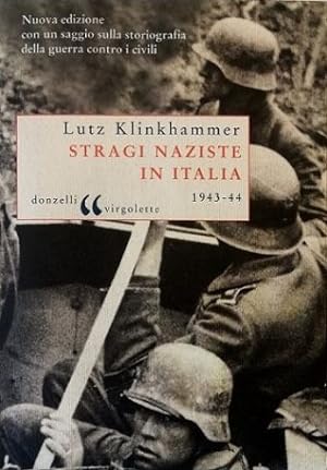 Stragi naziste in Italia (1943-1944) Nuova edizione con un saggio sulla storiografia della guerra...
