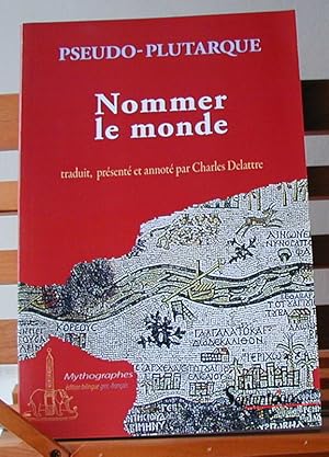 Nommer le monde; origine des noms de fleuves, de montagnes et de ce qui s'y trouve; traduit, prés...