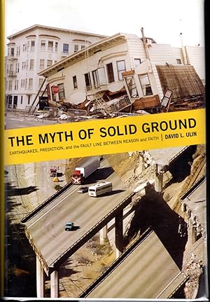 Imagen del vendedor de The Myth of Solid Ground: Earthquakes, Prediction, and the Fault Line Between Reason and Faith a la venta por Dorley House Books, Inc.
