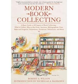 Seller image for Modern Book Collecting: A Basic Guide to All Aspects of Book Collecting: What to Collect, Who to Buy from, Auctions, Bibliographies, Care, Fakes, Investments, Donations, Definitions, and More for sale by Alpha 2 Omega Books BA