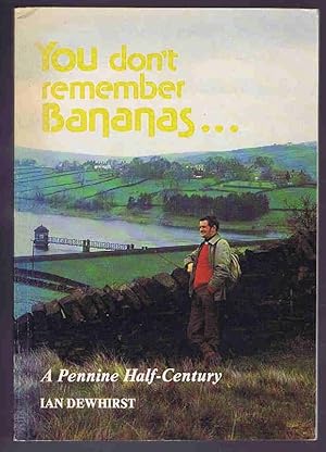 You Don't Remember Bananas. : A Pennine Half-Century