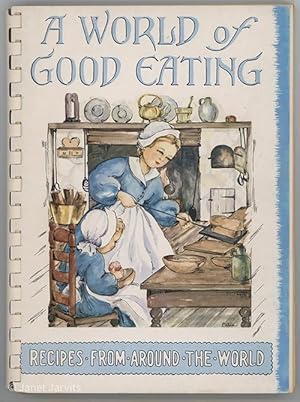 Seller image for A World of Good Eating : A Collection of Old and New Recipes From ManyLands ; Tested in the kitchen of a New England Housewives for sale by cookbookjj