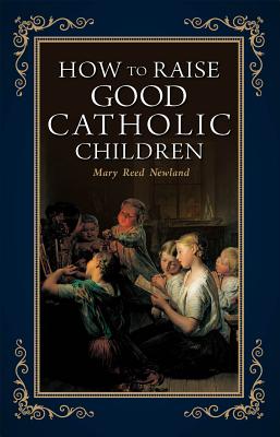 Seller image for How to Raise Good Catholic Children (Paperback or Softback) for sale by BargainBookStores