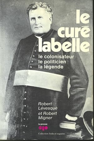 Image du vendeur pour Le Cur Labelle : le colonisateur, le politicien, la lgende mis en vente par Librairie Le Nord