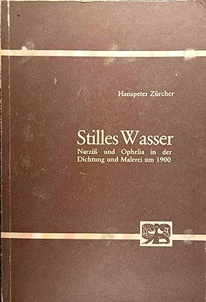 Stilles Wasser : Narziss u. Ophelia in d. Dichtung u. Malerei um 1900. von / Abhandlungen zur Kun...