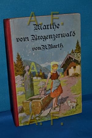 Bild des Verkufers fr Marthe vom Bregenzer Wald : Erzhlung fr die Jugend R. Barth zum Verkauf von Antiquarische Fundgrube e.U.