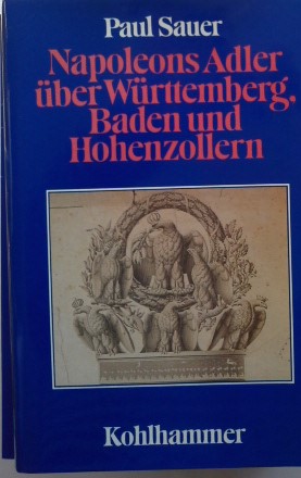 Napoleons Adler über Württemberg, Baden und Hohenzollern : Südwestdeutschland in d. Rheinbundzeit.