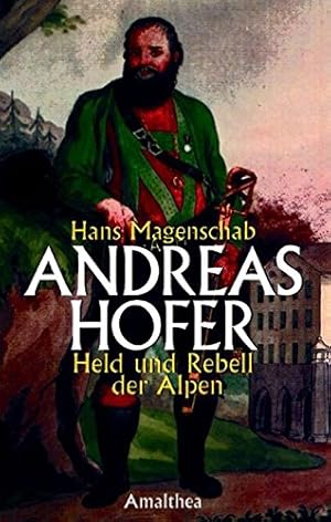 Andreas Hofer : Held und Rebell der Alpen.