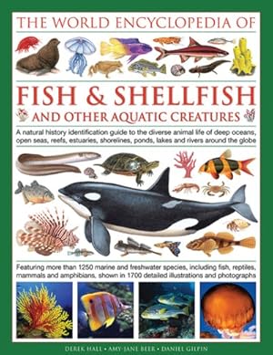 Seller image for World Encyclopedia of Fish & Shellfish and Other Aquatic Creatures : A Natural History Identification Guide to the Diverse Animal Life of Deep Oceans, Open Seas, Reefs, Estuaries, Shorelines, Ponds, Lakes and Rivers Around the Globe for sale by GreatBookPrices