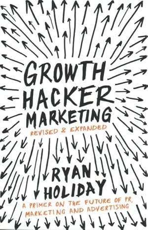 Seller image for Growth Hacker Marketing : A Primer on the Future of Pr, Marketing and Advertising for sale by GreatBookPrices