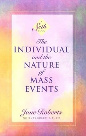 Immagine del venditore per The Individual and the Nature of Mass Events: A Seth Book (Roberts, Jane) by Seth, Jane Roberts [Paperback ] venduto da booksXpress