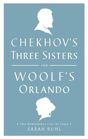 Seller image for Chekhov's Three Sisters and Woolf's Orlando : Two Renderings for the Stage for sale by GreatBookPrices