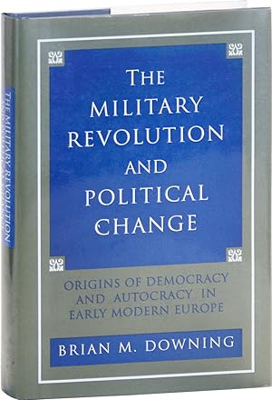 The Military Revolution and Political Change: Origins of Democracy and Autocracy in Early Modern ...
