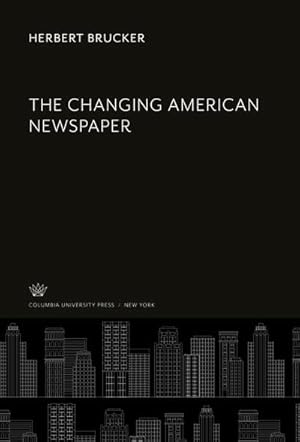 Immagine del venditore per The Changing American Newspaper venduto da BuchWeltWeit Ludwig Meier e.K.