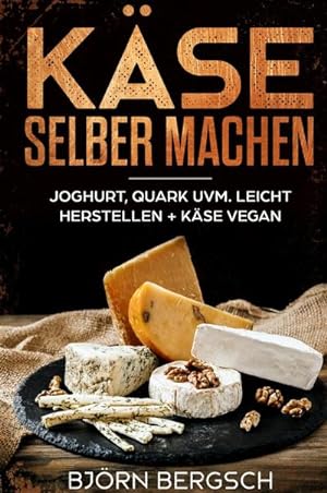 Bild des Verkufers fr Kse selber machen : Joghurt, Quark uvm. leicht herstellen und Kse Vegan zum Verkauf von AHA-BUCH GmbH