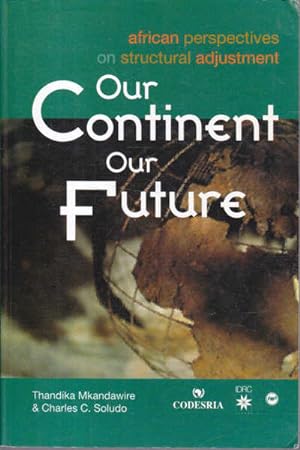 Imagen del vendedor de Our Continent Our Future. African Perspectives on Structural Adjustment a la venta por Goulds Book Arcade, Sydney