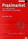 Seller image for Praximarket : Les Mille Mots Cls Pour Matriser Le Marketing for sale by RECYCLIVRE