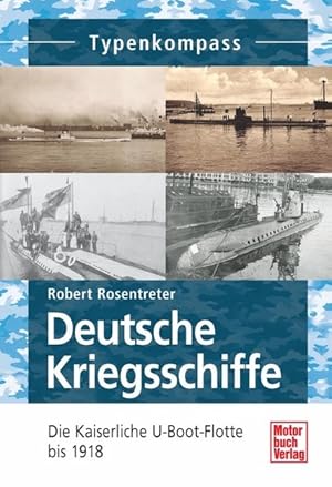 Image du vendeur pour Deutsche Kriegsschiffe Die Kaiserliche U-Boot-Flotte bis 1918 mis en vente par Bunt Buchhandlung GmbH