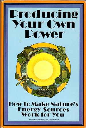 Bild des Verkufers fr Producing Your Own Power: How to Make Nature's Energy Sources Work for You zum Verkauf von Clausen Books, RMABA