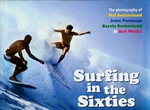 Surfing in the Sixties : The Photography of Mal Sutherland, John Pennings, Barrie Sutherland & Bo...