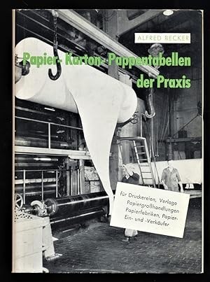 Papier-, Karton-, Pappentabellen der Praxis : Für Papierindustrie, Papierhandel, Druckereien u. V...