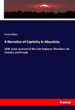 Seller image for A Narrative of Captivity in Abyssinia; : With some account of the Late Emperor Theodore, his Country and People for sale by AHA-BUCH GmbH