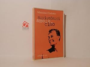 Image du vendeur pour Arrivederci amore, ciao mis en vente par Libreria Spalavera