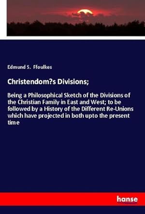 Imagen del vendedor de Christendoms Divisions; : Being a Philosophical Sketch of the Divisions of the Christian Family in East and West; to be followed by a History of the Different Re-Unions which have projected in both upto the present time a la venta por AHA-BUCH GmbH