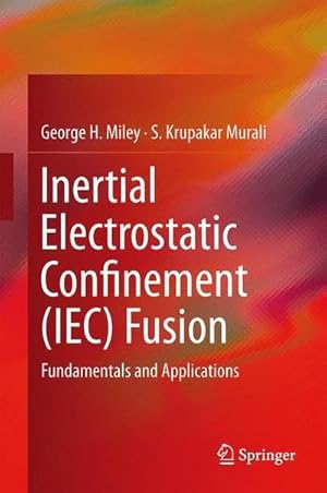 Bild des Verkufers fr Inertial Electrostatic Confinement (IEC) Fusion : Fundamentals and Applications zum Verkauf von AHA-BUCH GmbH