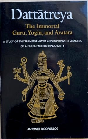 Seller image for DATTATREYA. The Immortal Guru, Yogin, and Avatar. A Study of the Tranformative and Inclusive Character of a Multi-Faceted Hindu Deity for sale by Antiquariaat Van Veen
