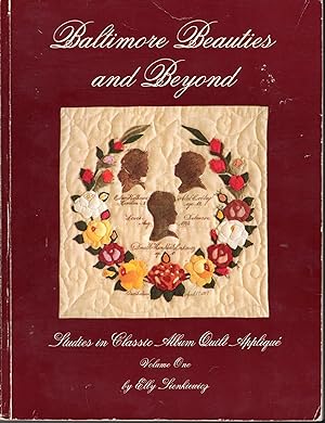Image du vendeur pour Baltimore Beauties and Beyond (Studies in Classic Album Quilt Applique, Volume One (1) mis en vente par Dorley House Books, Inc.