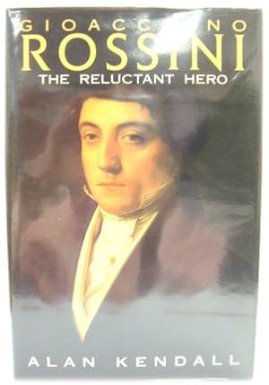 Gioacchino Rossini: The Reluctant Hero