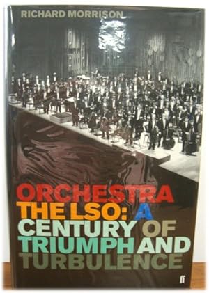 Orchestra: The LSO: A Century of Triumphs and Turbulence: The LSO - A Century of Triumphs and Tur...