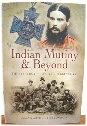 Image du vendeur pour Indian Mutiny & Beyond: The Letters of Robert Shebbeare VC mis en vente par PsychoBabel & Skoob Books