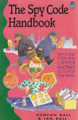 Immagine del venditore per The Spy Code Handbook: HOW TO MAKE CODE AND CIPHER MACHINES TO OUTFOX YOUR ENEMIES venduto da Nanny's Web