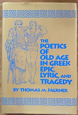 The Poetics of Old Age in Greek Epic, Lyric, and Tragedy