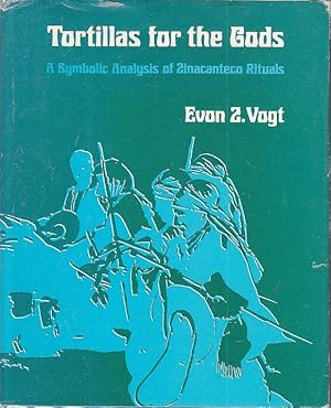 Tortillas for the Gods. A Symbolic Analysis of Zinacanteco Rituals [Association Copy]