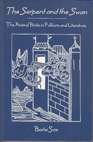 The Serpent and the Swan. The Animal Bride in Folklore and Literature [Signed, 1st Ed., Associati...