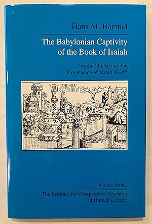 Seller image for The Babylonian captivity of the Book of Isaiah: "exilic" Judah and the provenance of Isaiah 40-55 (Serie B, skrifter / Instituttet for sammenlignende kulturforskning) for sale by Joseph Burridge Books