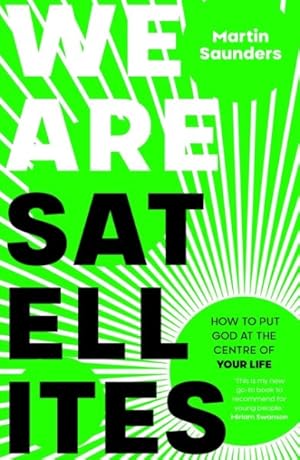 Seller image for We Are Satellites : How to Put God at the Centre of Your Life for sale by GreatBookPricesUK