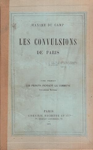 Les convulsions de Paris (4 vols) : Tome 1. Les prisons pendant la Commune - Tome 2. Episodes de ...