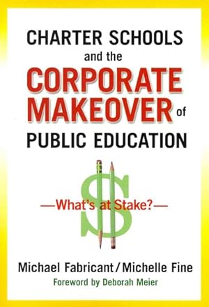 Seller image for Charter Schools and the Corporate Makover of Public Education : What's at Stake? for sale by GreatBookPrices