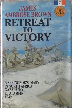 Retreat to Victory a Springbok's Diary in North Africa: Gazala to El Alamein 1942