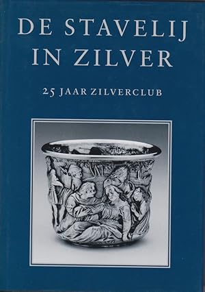 De Stavelij in zilver : 25 jaar Zilverclub / eindred. Jean-Pierre van Rijen ; samenstelling en re...