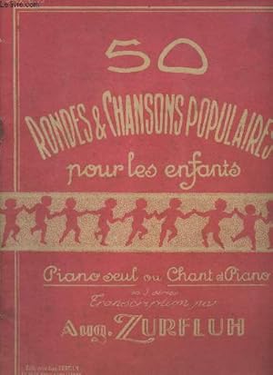 Seller image for 50 rondes & chansons populaires pour les enfants - Piano seul ou chant et piano en 3 sries - Transcription par Aug. Zurfluh - Srie II for sale by Le-Livre