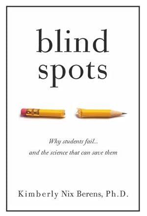 Imagen del vendedor de Blind Spots : Why Students Fail and the Science That Can Save Them a la venta por GreatBookPrices