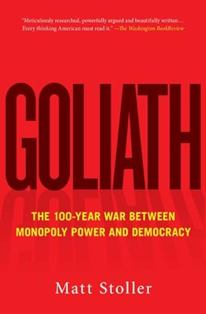 Imagen del vendedor de Goliath : The 100-Year War Between Monopoly Power and Democracy a la venta por GreatBookPrices