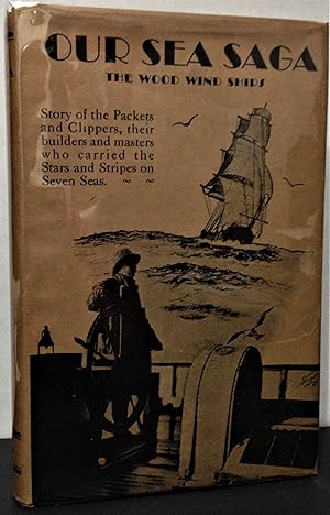 Imagen del vendedor de Our Sea Saga The Wood Wind Ships story of the Packets and Clippers, their builders and masters who carried the Stars and Stripes on seven seas a la venta por Philosopher's Stone Books