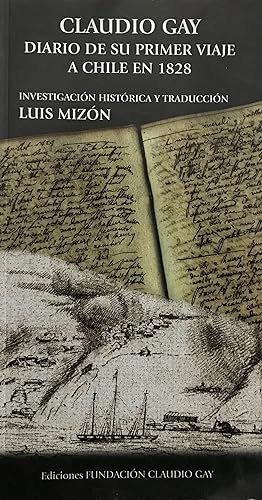 Claudio Gay : diario de su primer viaje a Chile en 1828 : manuscrito inédito. Investigación histó...